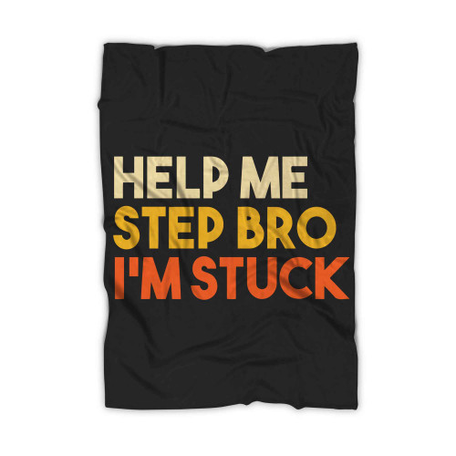 Help Me Step Bro I M Stuck Blanket