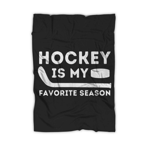 Hockey Is My Favorite Season Funny Ice Hockey Player Blanket