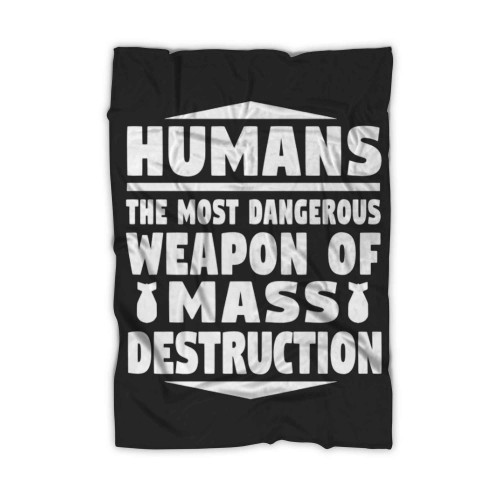 Humans Weapons Of Mass Destruction Blanket