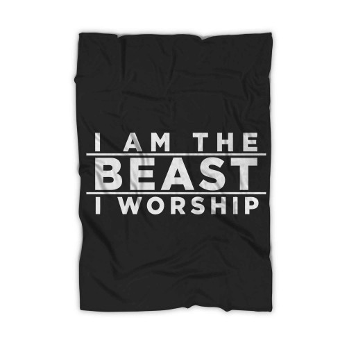 I Am The Beast I Worship Blanket