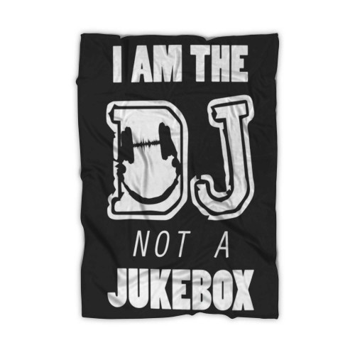I Am The Dj Not A Jukebox Blanket I Am The Dj Not A Jukebox Blanket