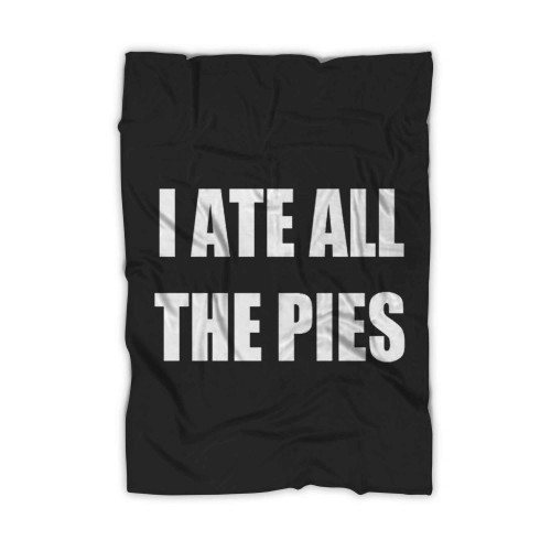 I Ate All The Pies Blanket