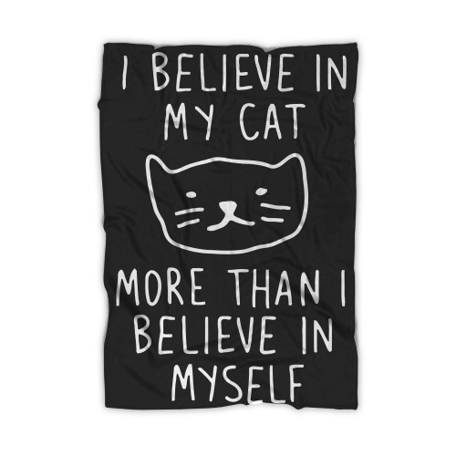 I Believe In My Cat More Than I Believe In Myself Blanket