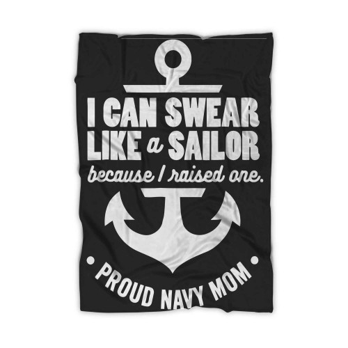 I Can Swear Like A Sailor Because I Raised One Navy Mom Blanket