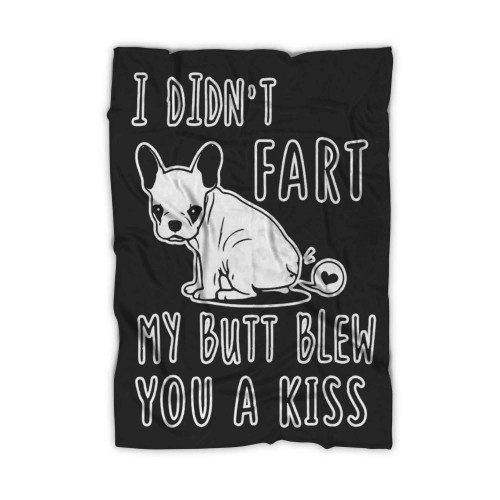 I Didn't Fart My Butt Blew You A Kiss Blanket