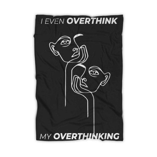 I Even Overthink My Overthinking Blanket