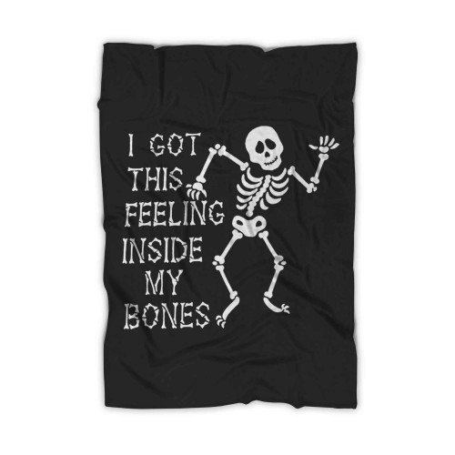 I Got The Feeling Inside My Bones Blanket