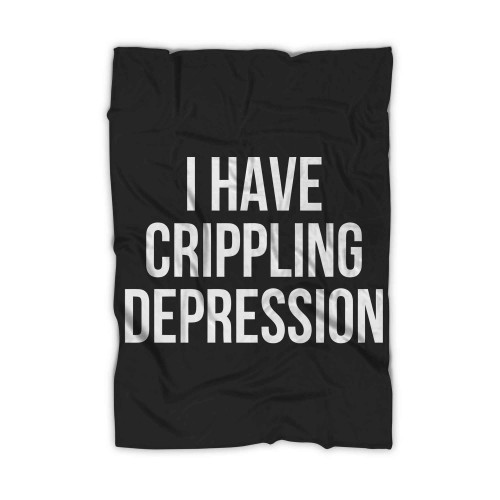 I Have Crippling Depression Blanket
