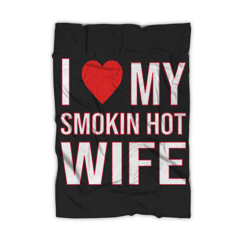 I Heart Smokin Hot Wife Blanket
