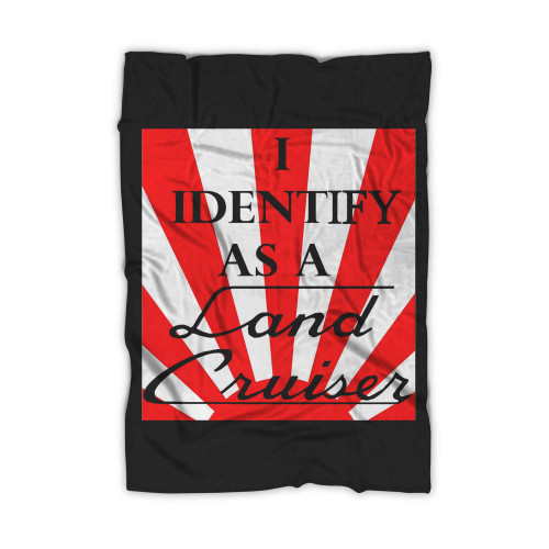 I Identify As A Land Cruiser Blanket