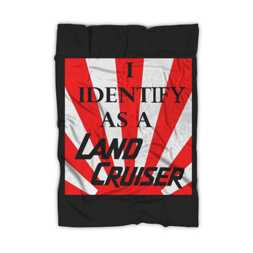 I Identify As A Land Cruiser 2 Blanket