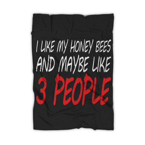 I Like My Honey Bees And Maybe Like 3 People Blanket