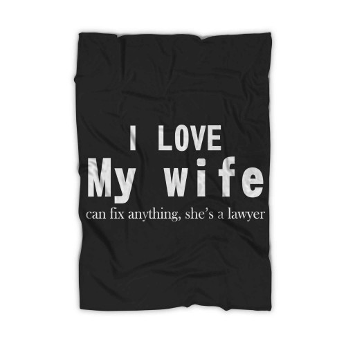 I Love My Wife Can Fix Anything She S A Lawer Blanket