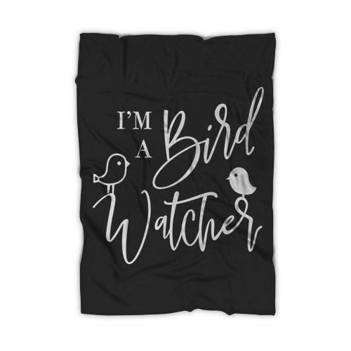 I'm A Bird Watcher Caps Cursive Silhouette Funny Nature Love Blanket