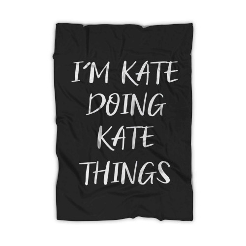 I'm Kate Doing Kate Things Funny First Name Personalized Blanket