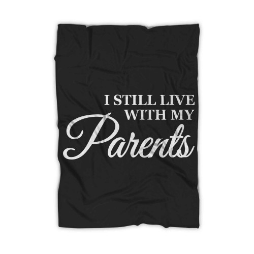 I Still Live With My Parents 4 Blanket