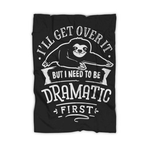 I Will Get Over It But I Need To Be Dramatic First Blanket