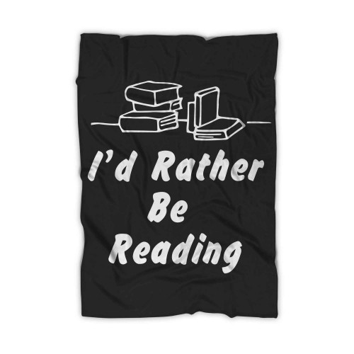 Id Rather Be Reading Funny For Book Readers Blanket