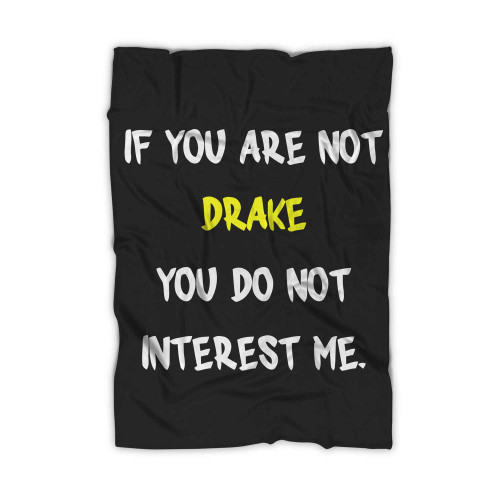 If You Are Not Drake You Do Not Interest Me Blanket