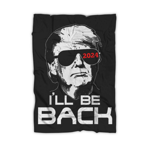 Ill Be Back Trump 2024 Blanket