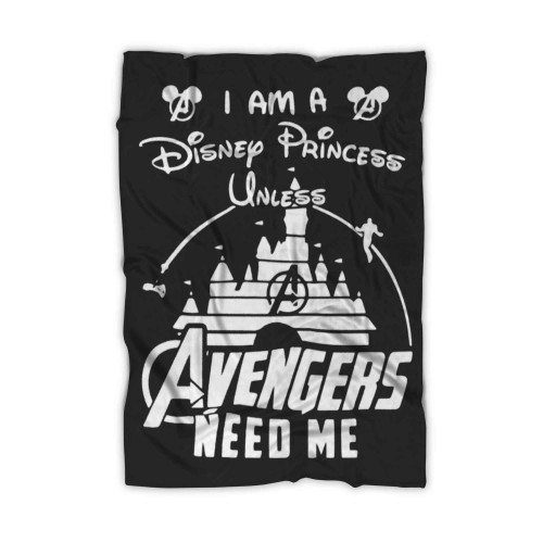 Im A Disney Princess Unless Avengers Need Me Avengers Superhero Marvel Blanket