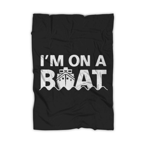 Im On A Boat Fun Boating Blanket