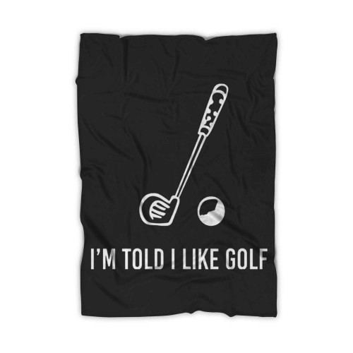 Im Told I Like Golf Saying Slogan Golf Lovers Geek Nerd Golf Blanket
