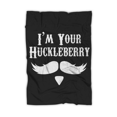 Im Your Huckleberry Just Say When Holliday Funny Tombstone Blanket