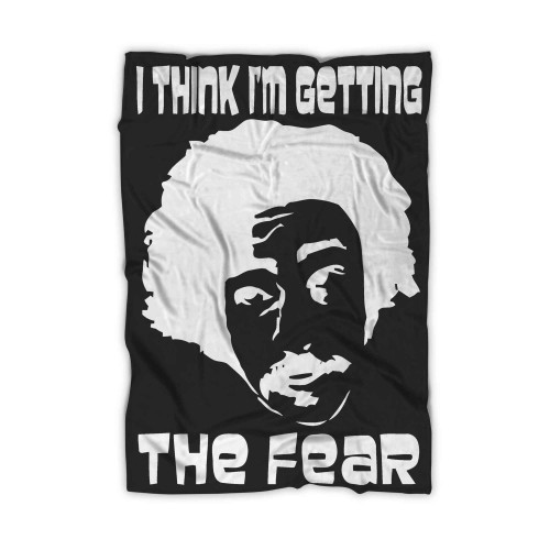 Inspired By Fear And Loathing In Las Vegas I Think Im Getting The Fear Blanket