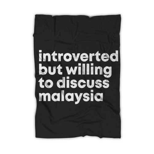 Introverted But Willing To Discuss Malaysia Blanket