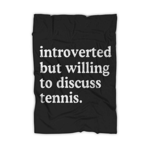 Introverted But Willing To Discuss Tennis Blanket