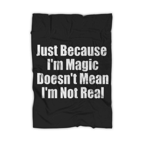 Just Because I'm Magic Doesn't Mean I'm Not Real Melanin Magic Blanket