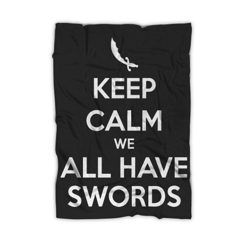 Keep Calm We All Have Swords Blanket