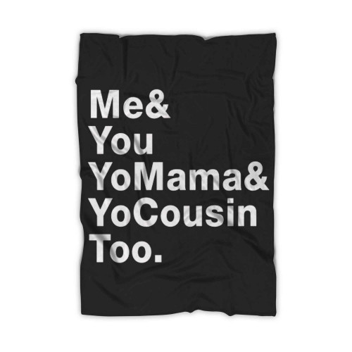 Me You Yo Mama Yo Cousin Too Blanket
