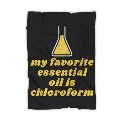 My Favorite Essential Oil Is Chloroform 01 Blanket