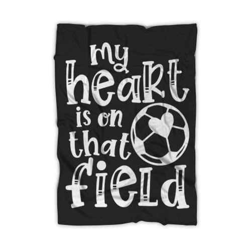 My Heart Is On That Field Soccer Mom Blanket