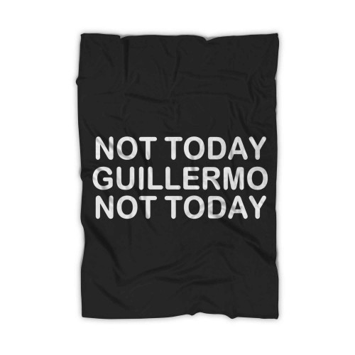 Not Today Guillermo Not Today Blanket