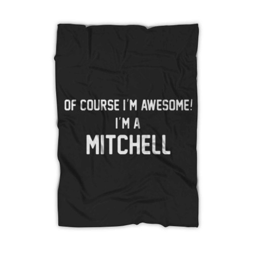 Of Course Im Awesome Im A Mitchell Blanket