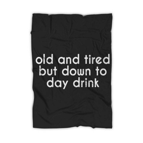 Old And Tired But Down To Day Drink Blanket