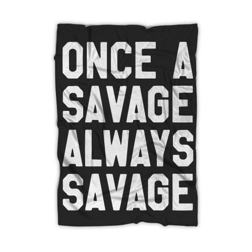 Once A Savage Always Savage Blanket