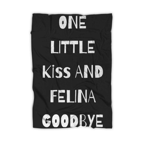 One Little Kiss And Felina Goodbye El Pasos Felina Active Blanket