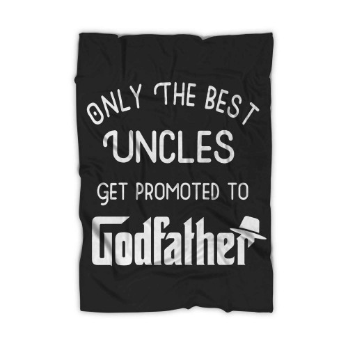 Only The Best Uncles Get Promoted To Godfather Blanket