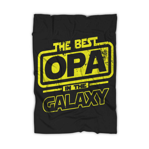 Opa The Best In The Galaxy Blanket Opa The Best In The Galaxy Blanket