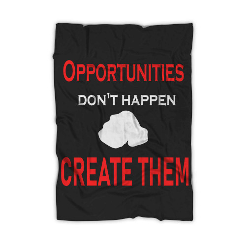 Opportunities Dont Happen You Create Them Blanket