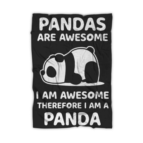 Pandas Are Awersome I Am Awesome Therefore I Am A Panda Blanket