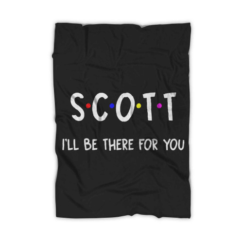 Scott I Ll Be There For You Blanket