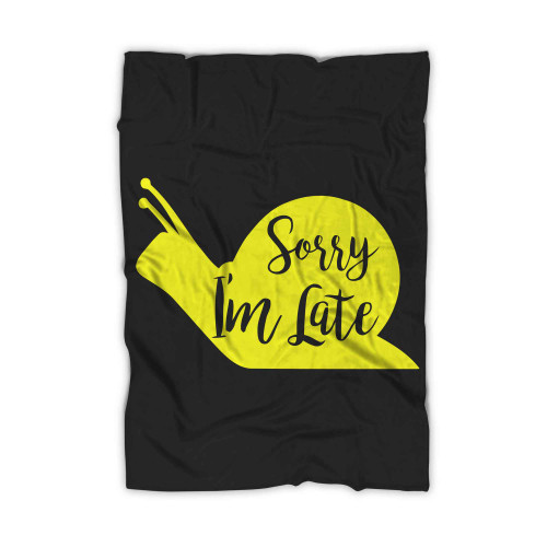 Sorry Im Late Blanket