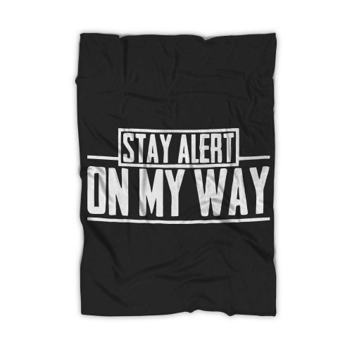 Stay Alert On My Way Blanket