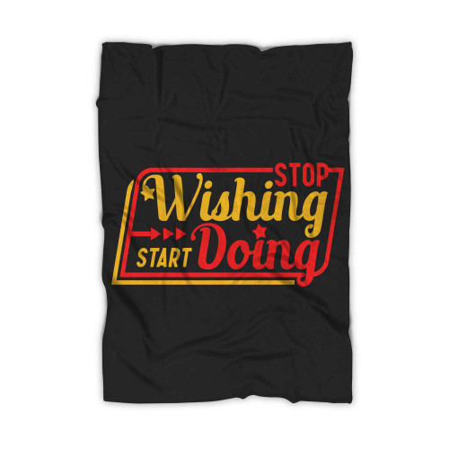 Stop Wishing Start Doing Blanket
