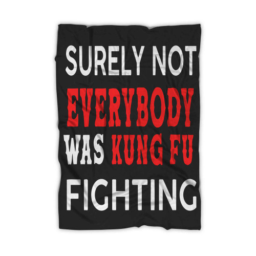 Surely Not Everybody Was Kung Fu Fighting Karate Martial Arts Judo Taekwondo Blanket